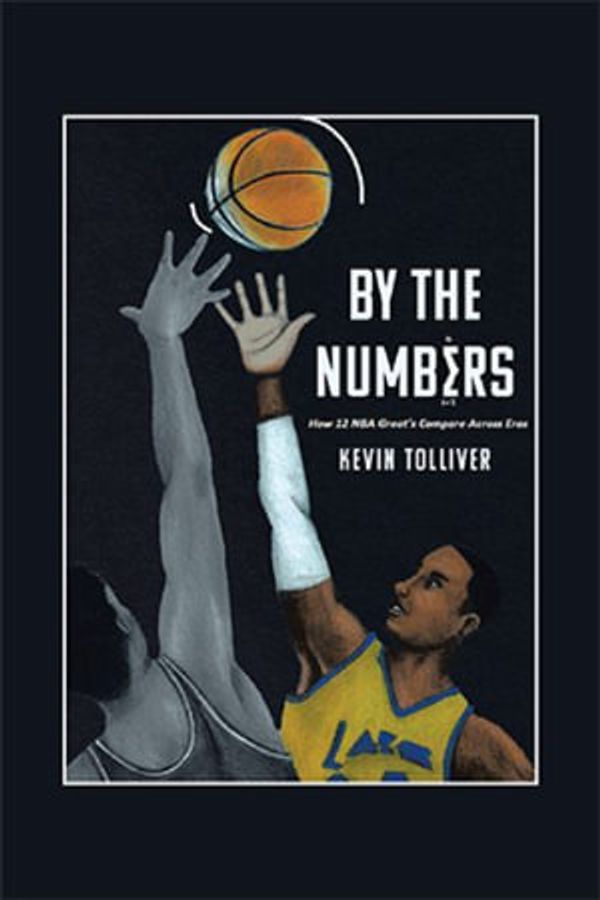 Cover Art for 9781664179929, By The Numbers: How 12 NBA Greats Compare Across Eras by Kevin Tolliver