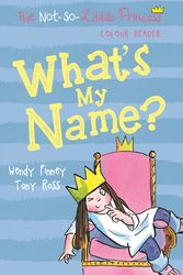 Cover Art for 9781783445097, What's My Name? (The Not So Little Princess) by Wendy Finney, Tony Ross