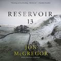 Cover Art for 9781538490549, Reservoir 13 by Jon McGregor