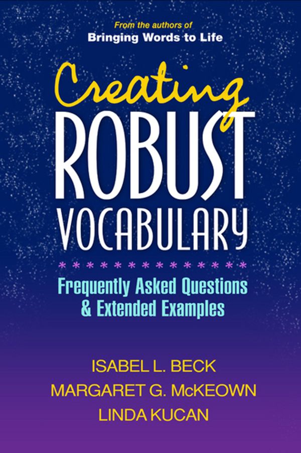 Cover Art for 9781593857530, Creating Robust Vocabulary by Isabel L. Beck, Margaret G. McKeown, Linda Kucan