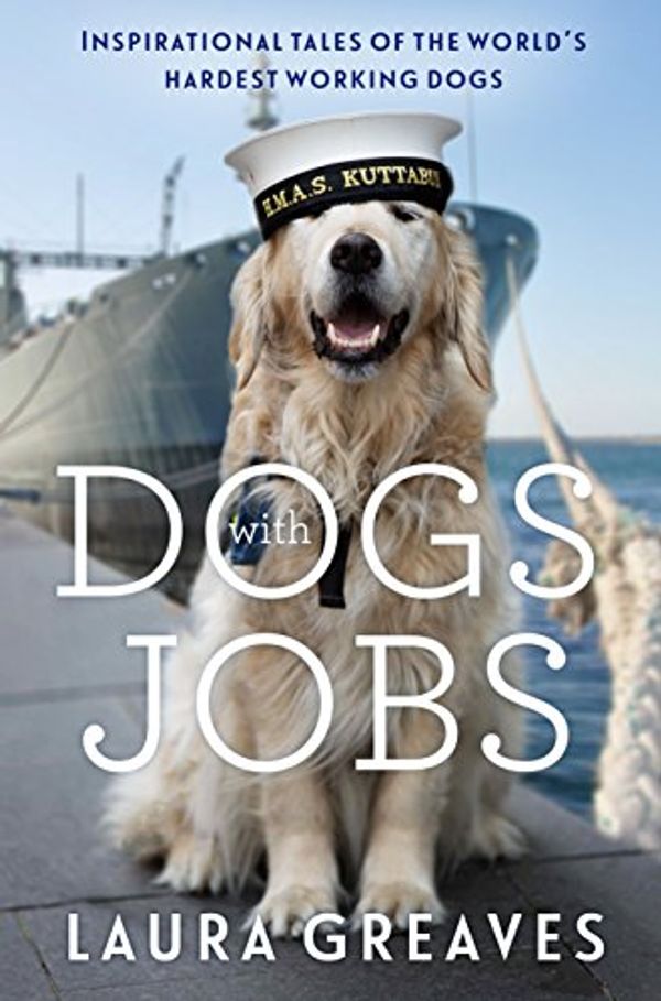 Cover Art for B07475V1HW, Dogs with Jobs by Laura Greaves