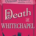 Cover Art for B07GQ4GJ55, Death at Whitechapel (A Victorian Mystery Book 6) by Robin Paige