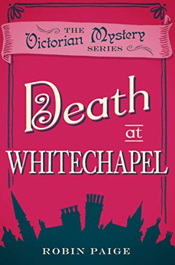 Cover Art for B07GQ4GJ55, Death at Whitechapel (A Victorian Mystery Book 6) by Robin Paige