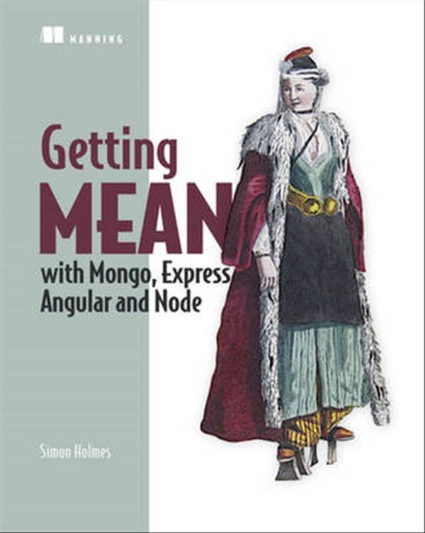 Cover Art for 9781617292033, Getting MEAN with Mongo, Express, Angular, and Node by Simon Holmes