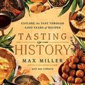 Cover Art for B0B3Y84YP7, Tasting History: Explore the Past through 4,000 Years of Recipes (A Cookbook) by Miller, Max, Volkwein, Ann