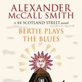 Cover Art for 9780349000329, Bertie Plays The Blues: 7 by Alexander McCall Smith