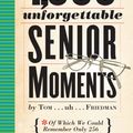 Cover Art for 9780761193678, 1,000 Unforgettable Senior Moments: Of Which We Could Remember Only 256 by Tom Friedman