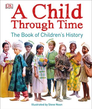 Cover Art for 9781465444936, A Child Through Time: The Book of Children's History by Phil Wilkinson