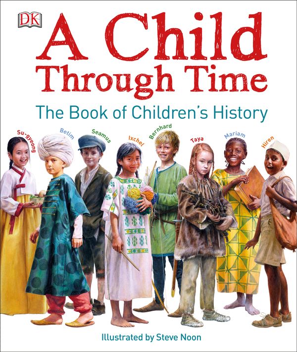 Cover Art for 9781465444936, A Child Through Time: The Book of Children's History by Phil Wilkinson