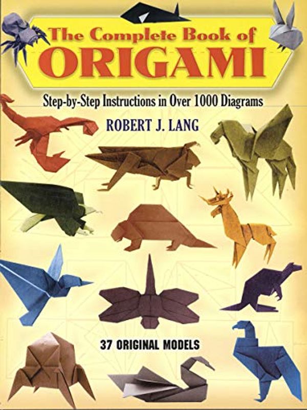 Cover Art for 0800759258376, The Complete Book of Origami: Step-by-Step Instructions in Over 1000 Diagrams (Dover Origami Papercraft) by Robert J. Lang