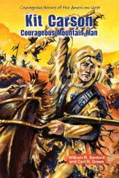 Cover Art for 9780766040113, Kit Carson: Courageous Mountain Man by Sanford, William R, Green, Carl R