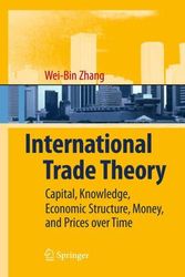 Cover Art for 9783540782643, International Trade Theory: Capital, Knowledge, Economic Structure, Money, and Prices Over Time by Wei-Bin Zhang