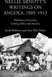 Cover Art for 9781602351424, Nellie Arnott's Writings on Angola, 1905-1913: Missionary Narratives Linking Africa and America by Sarah Robbins