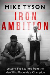 Cover Art for 9780751559620, Iron Ambition: Lessons I've Learned from the Man Who Made Me a Champion by Mike Tyson