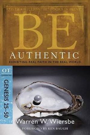 Cover Art for 9781434766304, Be Authentic: Exhibiting Real Faith in the Real World, Genesis 25-50 by Warren W. Wiersbe