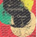 Cover Art for 9781514007457, Improvising Church: Scripture as the Source of Harmony, Rhythm, and Soul by Mark Glanville