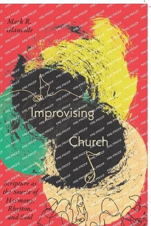 Cover Art for 9781514007457, Improvising Church: Scripture as the Source of Harmony, Rhythm, and Soul by Mark Glanville