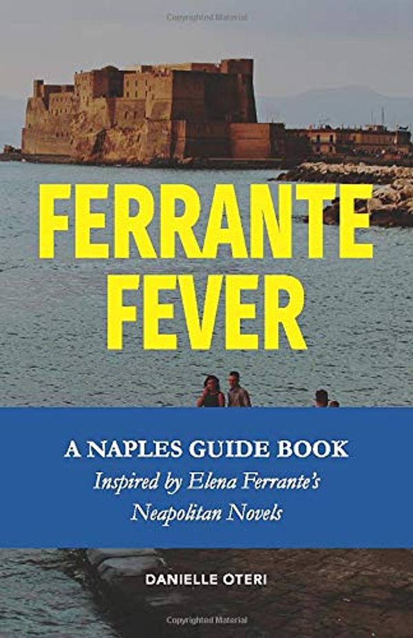 Cover Art for 9780998296913, Ferrante Fever: A Tour of Naples Inspired by Elena Ferrante's Neapolitan Novels (Feast On History) by Danielle Oteri