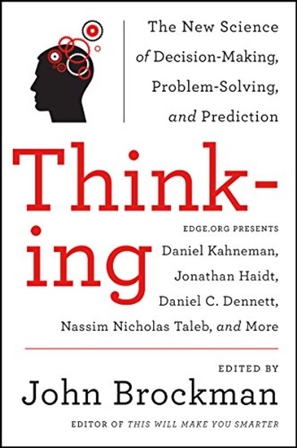 Cover Art for B00BATNLHO, Thinking: The New Science of Decision-Making, Problem-Solving, and Prediction in Life and Markets (Best of Edge Series) by John Brockman