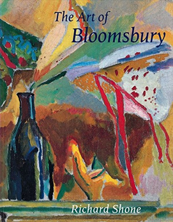 Cover Art for 9780691095141, The Art of Bloomsbury: Roger Fry, Vanessa Bell and Duncan Grant by Richard Shone