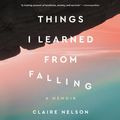 Cover Art for 9780063070202, Things I Learned from Falling by Claire Nelson