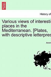Cover Art for 9781240928552, Various Views of Interesting Places in the Mediterranean. [Plates, with Descriptive Letterpress.] by Anonymous