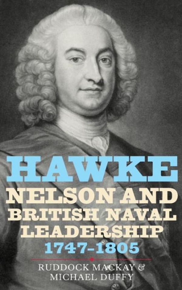 Cover Art for 9781843834991, Hawke, Nelson and British Naval Leadership, 1747-1805 by Ruddock Mackay, Michael Duffy