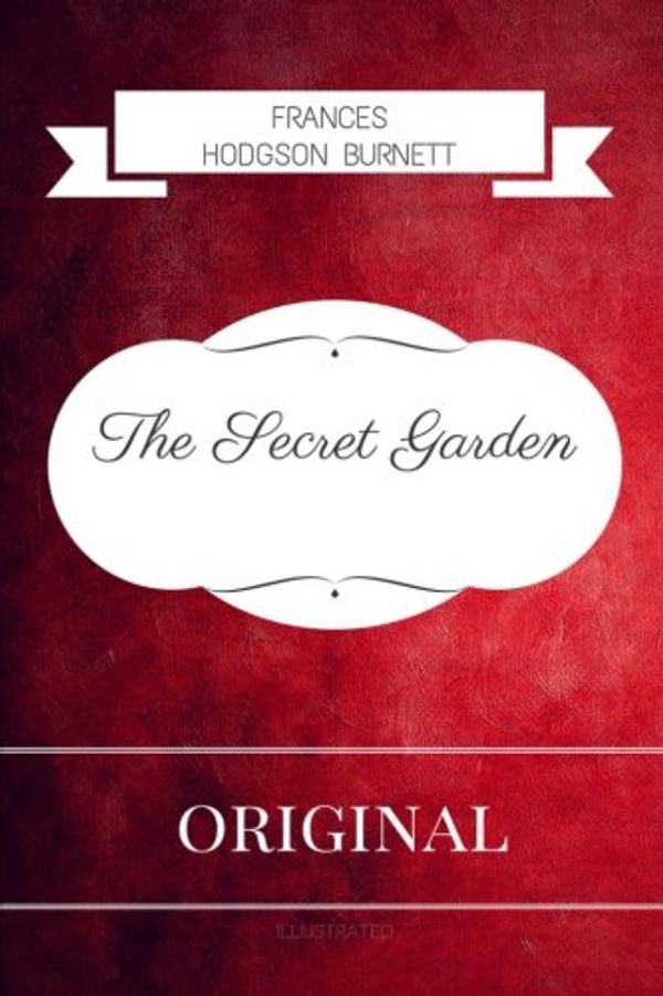 Cover Art for 9781533280671, The Secret Garden: By Frances Hodgson Burnett - Illustrated by Frances Hodgson Burnett