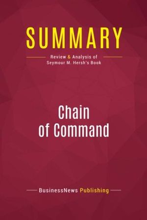 Cover Art for 9782512004967, Summary: Chain of Command: Review and Analysis of Seymour M. Hersh's Book by Businessnews Publishing