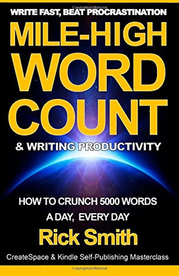 Cover Art for 9781500153465, Write Fast, Beat Procrastination - Mile-High Word-Count & Writing Productivity: 5000+ Words-a-Day, Every Day by Rick Smith