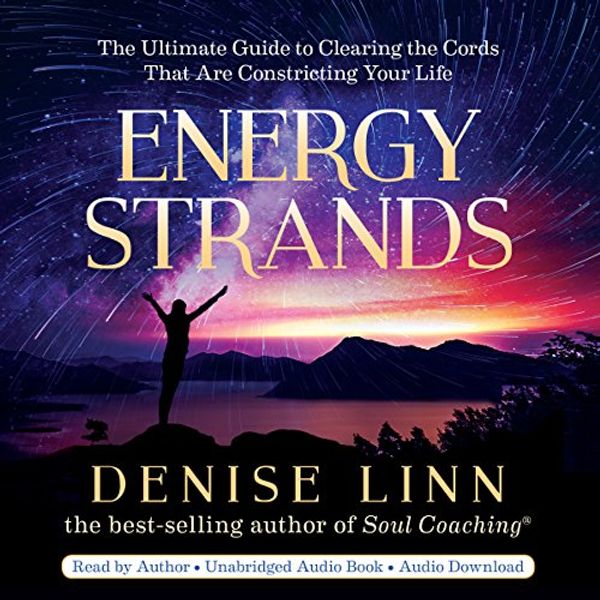 Cover Art for B079T4JR8J, Energy Strands: The Ultimate Guide to Clearing the Cords That Are Constricting Your Life by Denise Linn