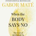 Cover Art for 9781785042225, When the Body Says No: Exploring the Stress-Disease Connection by Maté, Dr Gabor