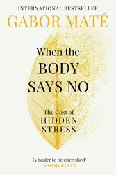 Cover Art for 9781785042225, When the Body Says No: Exploring the Stress-Disease Connection by Maté, Dr Gabor