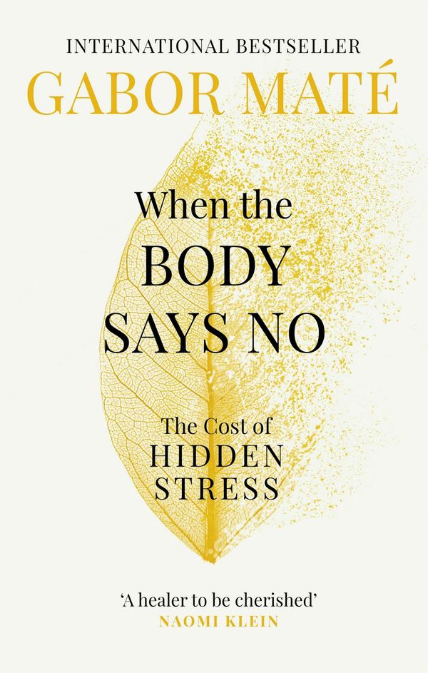 Cover Art for 9781785042225, When the Body Says No: Exploring the Stress-Disease Connection by Maté, Dr Gabor