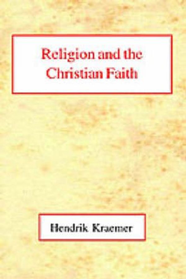 Cover Art for 9780227170502, Religion and the Christian Faith by Hendrik Kraemer