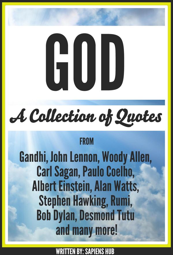 Cover Art for 9781370694945, God: A Collection Of Quotes From Gandhi, John Lennon, Woody Allen, Carl Sagan, Paulo Coelho, Albert Einstein, Alan Watts, Stephen Hawking, Rumi, Bob Dylan, Desmond Tutu And Many More! by Sapiens Hub