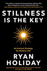 Cover Art for 9781788162067, Stillness is the Key: An Ancient Strategy for Modern Life by Ryan Holiday