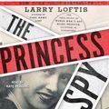 Cover Art for 9781797117980, The Princess Spy: The True Story of World War II Spy Aline Griffith, Countess of Romanones by Larry Loftis