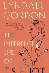 Cover Art for 9781844088935, The Imperfect Life of T. S. Eliot by Lyndall Gordon