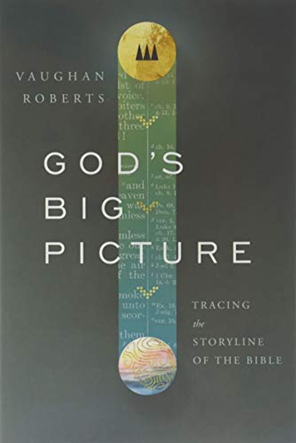 Cover Art for 8601404673931, By Vaughan Roberts God's Big Picture: Tracing the Storyline of the Bible (IVP/UK Edition) by Vaughan Roberts