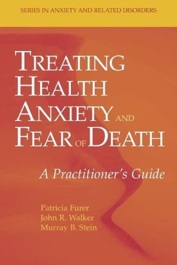 Cover Art for B00E2RMQJA, Treating Health Anxiety & Fear of Death by Furer, Patricia, Walker, John R., Stein, Murray B.. (Springer,2009) [Paperback] Reprint Edition by 