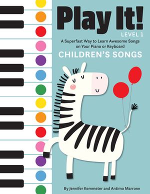 Cover Art for 9781513262468, Play It! Children's Songs: A Superfast Way to Learn Awesome Songs on Your Piano or Keyboard by Jennifer Kemmeter, Antimo Marrone