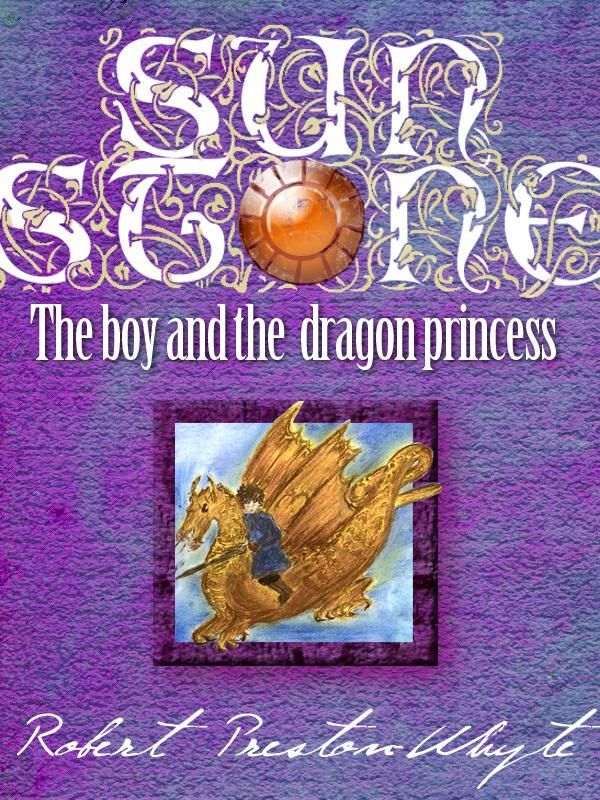Cover Art for 9780620514514, Sunstone. The Boy and the Dragon Princess by Robert Preston-Whyte