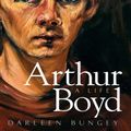 Cover Art for 9781741767001, Arthur Boyd:A Life by Darleen Bungey