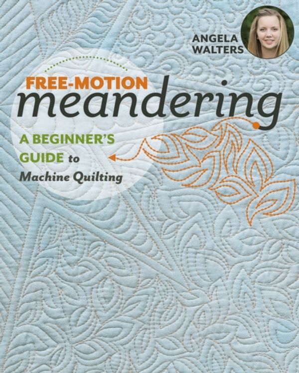 Cover Art for 9781617455209, Free-Motion Meandering: A Beginners Guide to Machine Quilting by Angela Walters