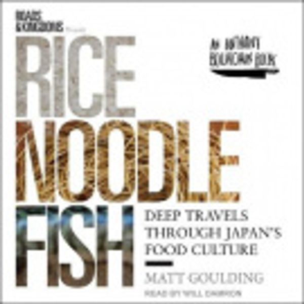 Cover Art for 9798200213375, Rice, Noodle, Fish [Audio] by Will Damron, Matt Goulding