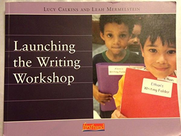 Cover Art for 9780325005331, Launching the Writing Workshop (Calkins, Lucy Mccormick. Units of Study for Primary Writing, 1.) by Lucy McCormick Calkins