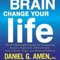 Cover Art for 9781101904640, Change Your Brain, Change Your Life: The Breakthrough Program for Conquering Anxiety, Depression, Obsessiveness, Anger, and Impulsiveness by Daniel G. Amen