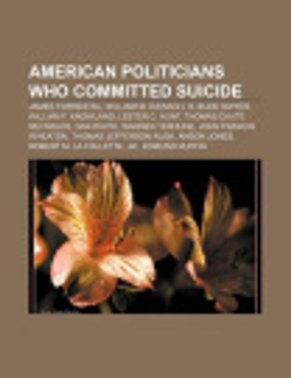 Cover Art for 9781155763224, American Politicians Who Committed Suicide: James Forrestal, William M. Rainach, R. Budd Dwyer, William F. Knowland, Lester C. Hunt by Source Wikipedia, Books, LLC