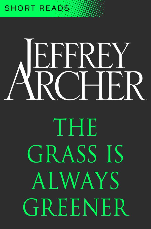 Cover Art for 9781743282298, The Grass is Always Greener (Short Reads) by Jeffrey Archer